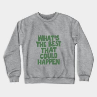 Whats The Best That Could Happen in Yellow and Green Crewneck Sweatshirt